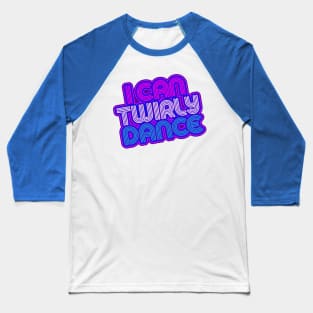 I Can Twirly Dance Baseball T-Shirt